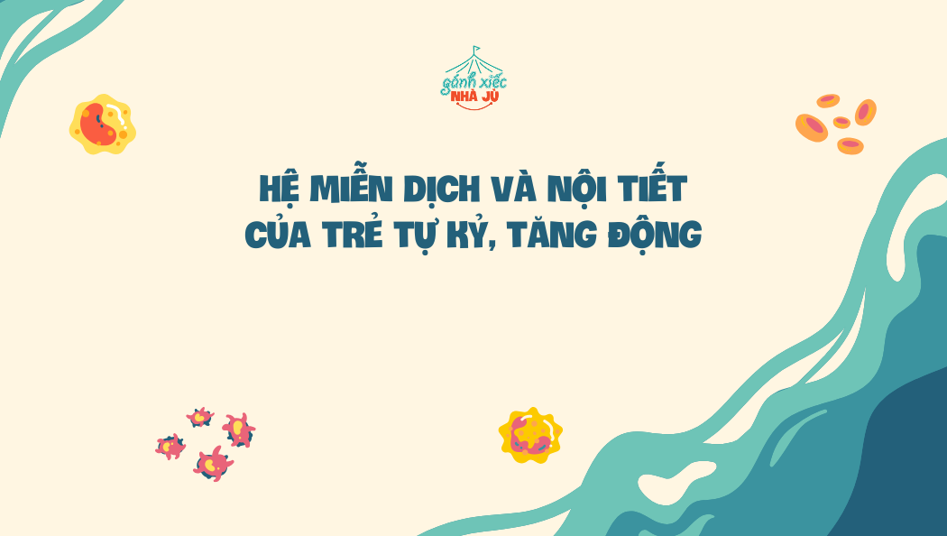 Hệ miễn dịch và nội tiết của trẻ tự kỷ, tăng động